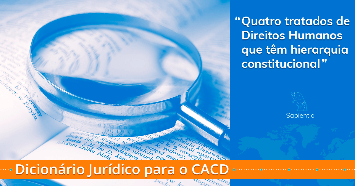 Dicionário jurídico para o CACD: Quatro tratados de direitos humanos que têm hierarquia constitucional