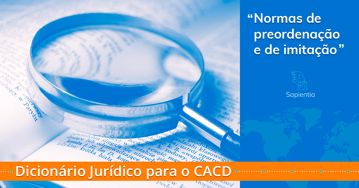 Dicionário jurídico para o CACD: Normas de preordenação e de imitação