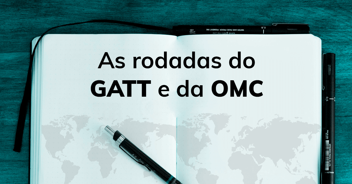 As rodadas do GATT e da OMC
