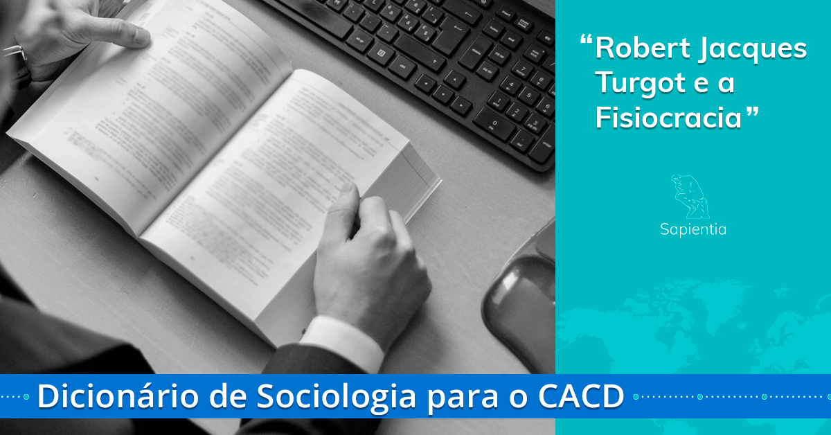 Dicionário de sociologia para o CACD: Robert Jacques Turgot e a Fisiocracia