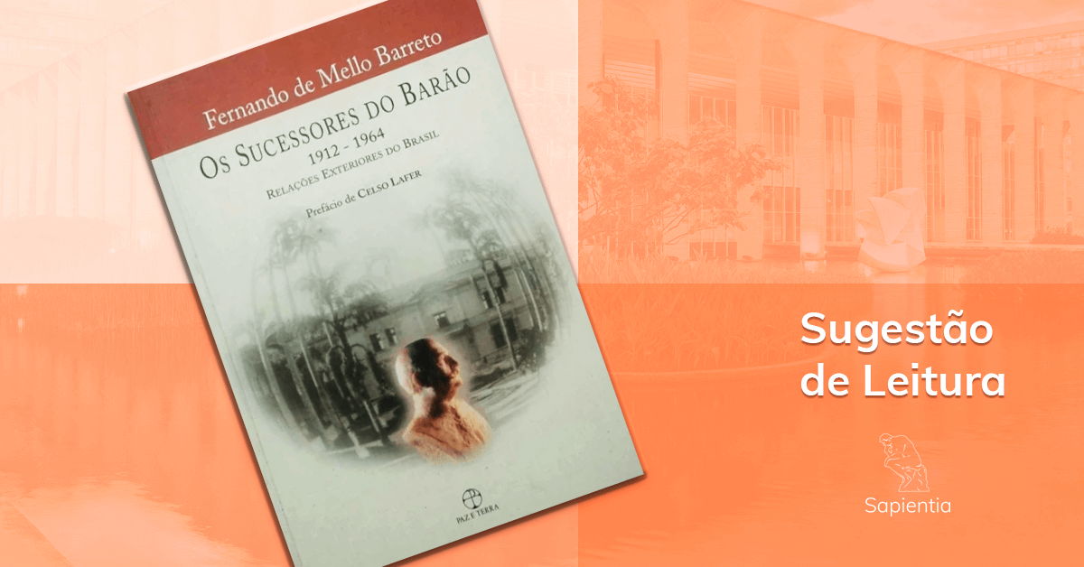 Sugestão de leitura para o CACD: Os Sucessores do Barão (1912 - 1964) - Relações Exteriores do Brasil