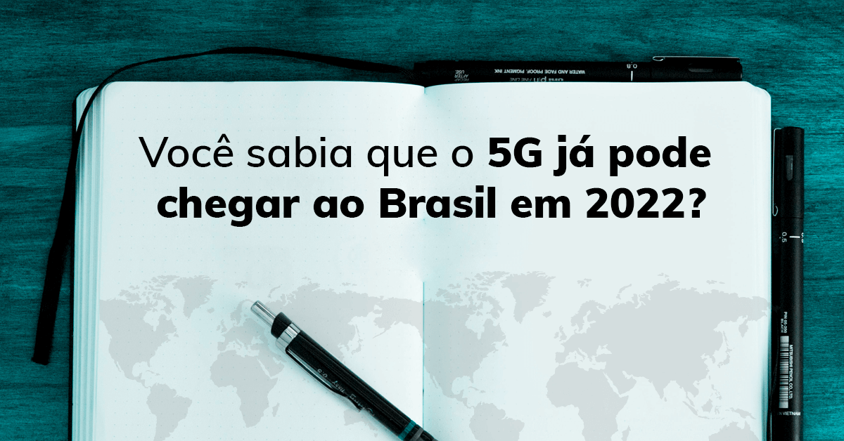Você sabia que o 5G já pode chegar ao Brasil em 2022?
