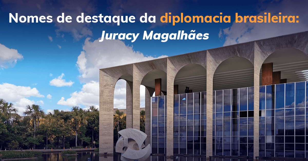 Nomes de destaque da diplomacia brasileira: Juracy Magalhães