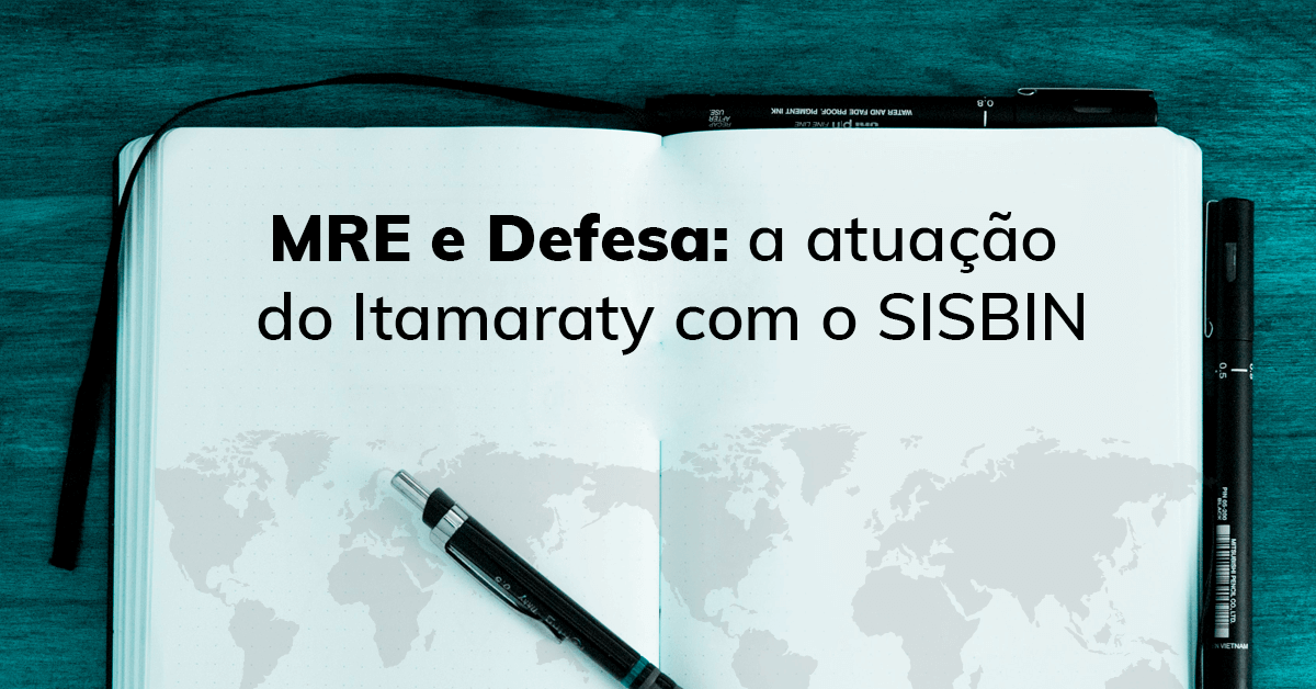 MRE e Defesa: a atuação do Itamaraty com o SISBIN