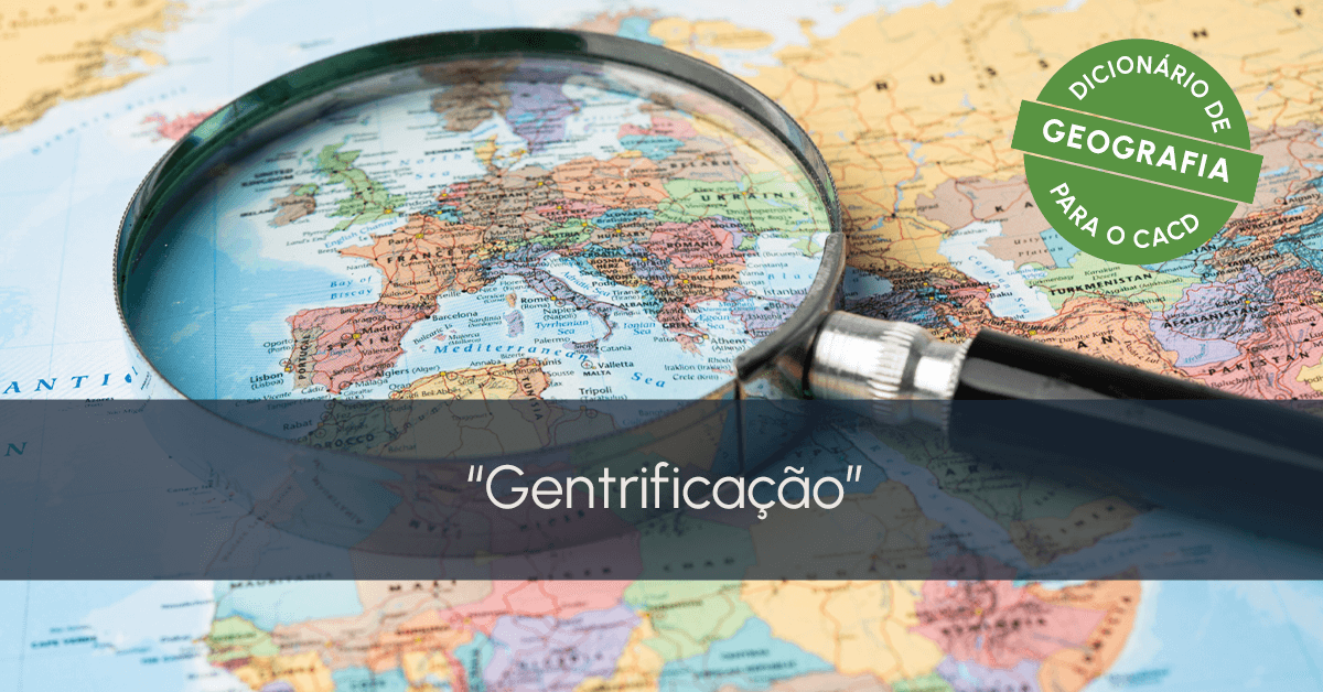 Dicionário de Geografia para o CACD: gentrificação