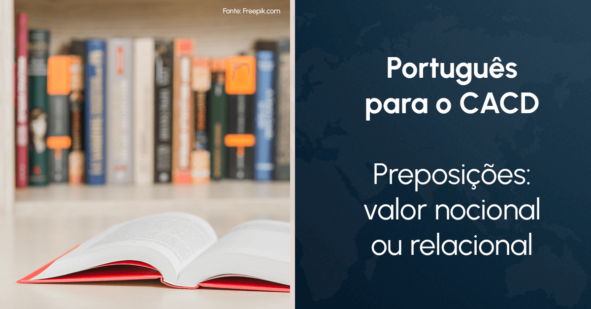 Português para o CACD - Preposições: valor nocional ou relacional
