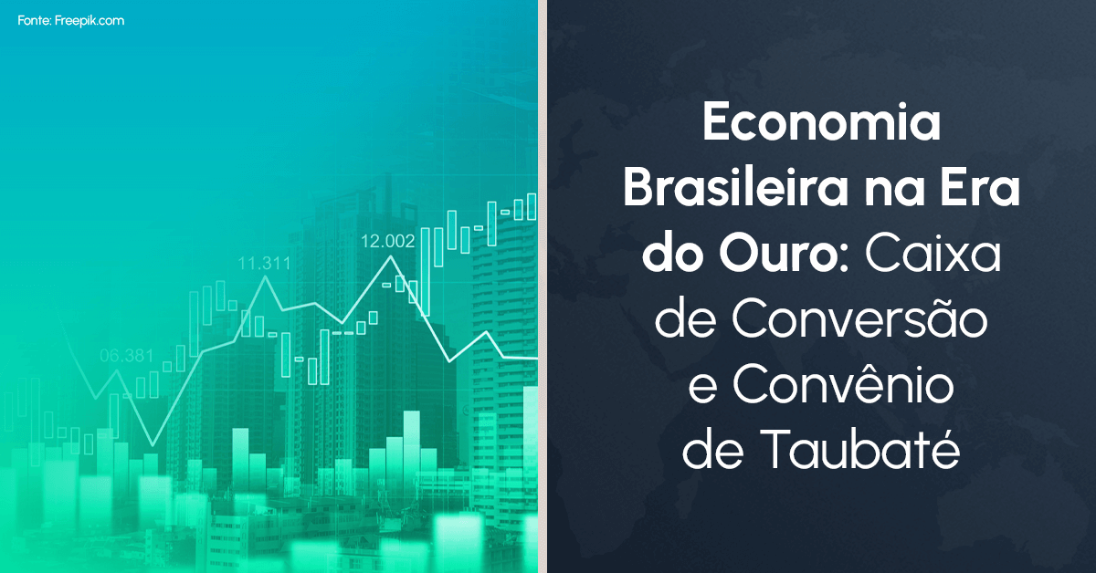 Economia Brasileira na Era do Ouro (1902-1910): Caixa de Conversão e Convênio de Taubaté