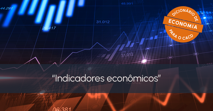 Dicionário de Economia para o CACD: Indicadores econômicos