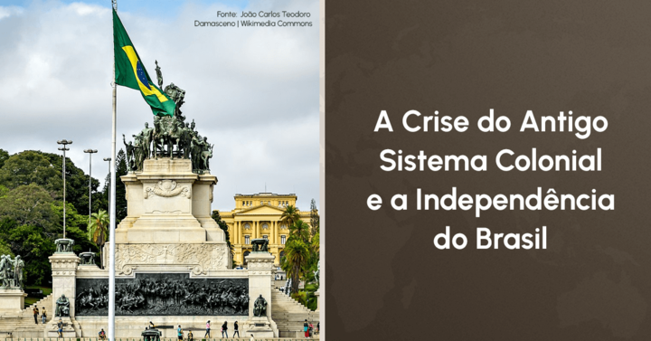 A Crise do Antigo Sistema Colonial e a Independência do Brasil