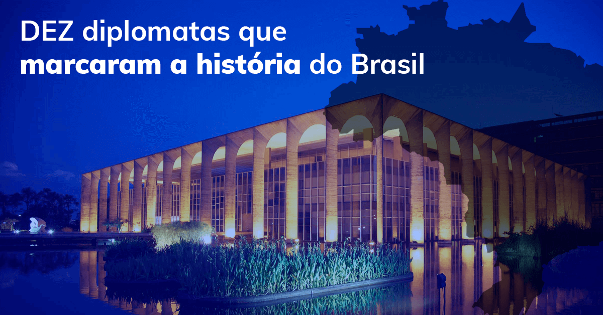 Dez diplomatas que marcaram a história do Brasil