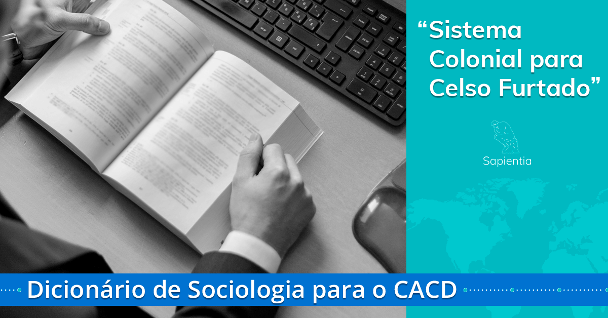 Dicionário de Sociologia para o CACD: sistema colonial para Celso Furtado