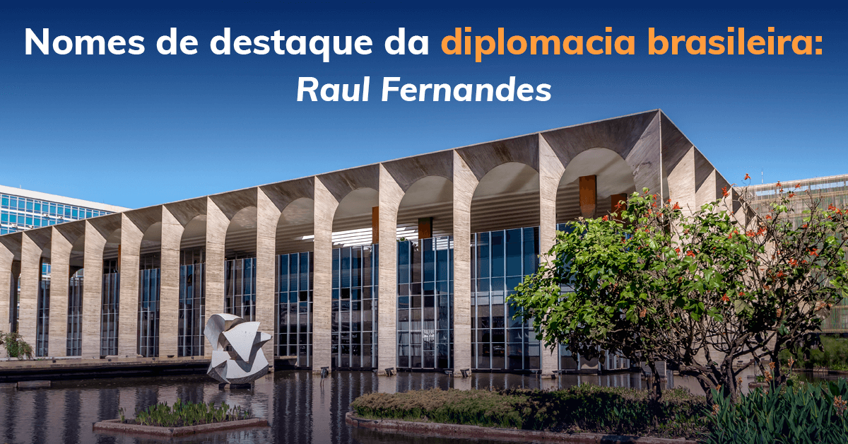 Nomes de destaque da diplomacia brasileira: Raul Fernandes