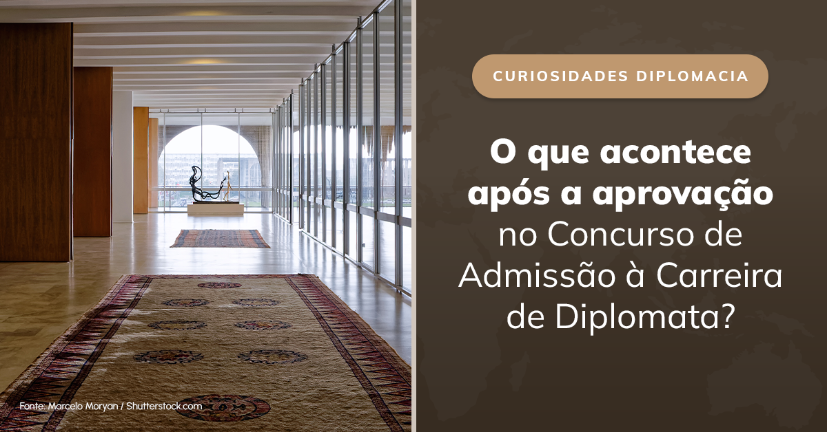 O que acontece após a aprovação no Concurso de Admissão à Carreira de Diplomata?