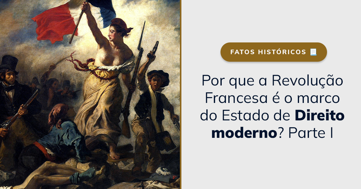 Por que a Revolução Francesa é o marco do Estado de Direito moderno? Parte I