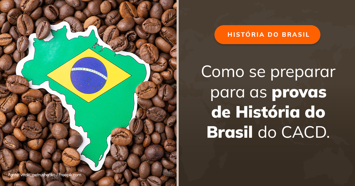 Como se preparar para as provas de História do Brasil do CACD