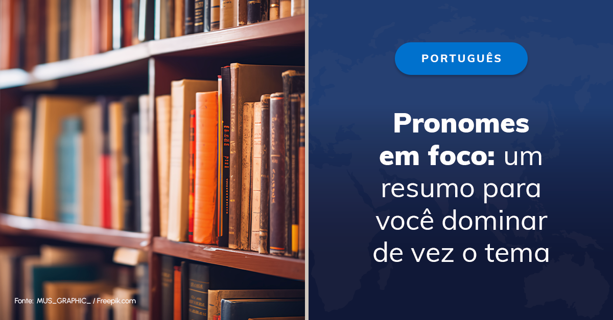 Pronomes em foco: um resumo para você dominar de vez o tema