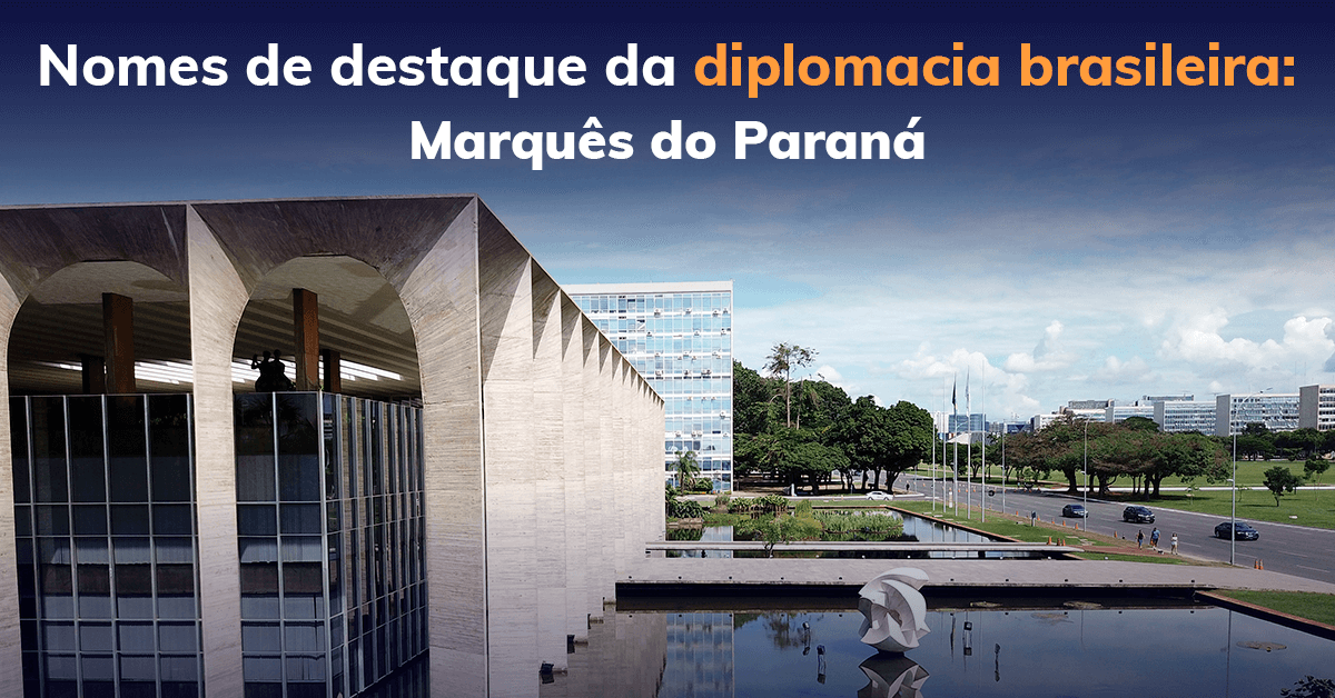 Nomes de destaque da diplomacia brasileira: Marquês do Paraná